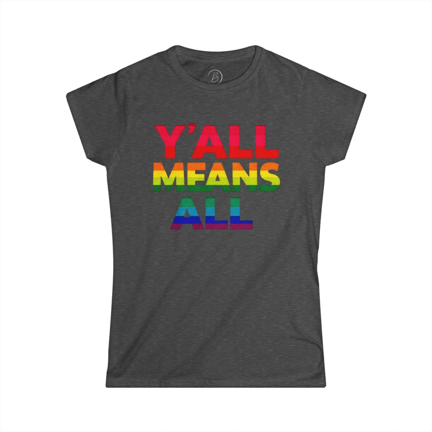 Women's Cut T-Shirt | Y'all Means All LGBT Inclusive Rainbow Colors Tee - Banter & Brawn Y'all Means All