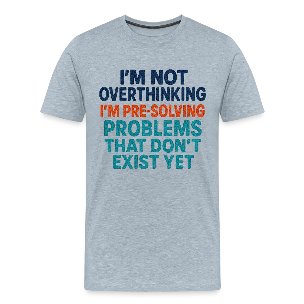 "I’m Not Overthinking" Premium T-Shirt – Bold Funny Statement Men's Premium T-Shirt - heather ice blue