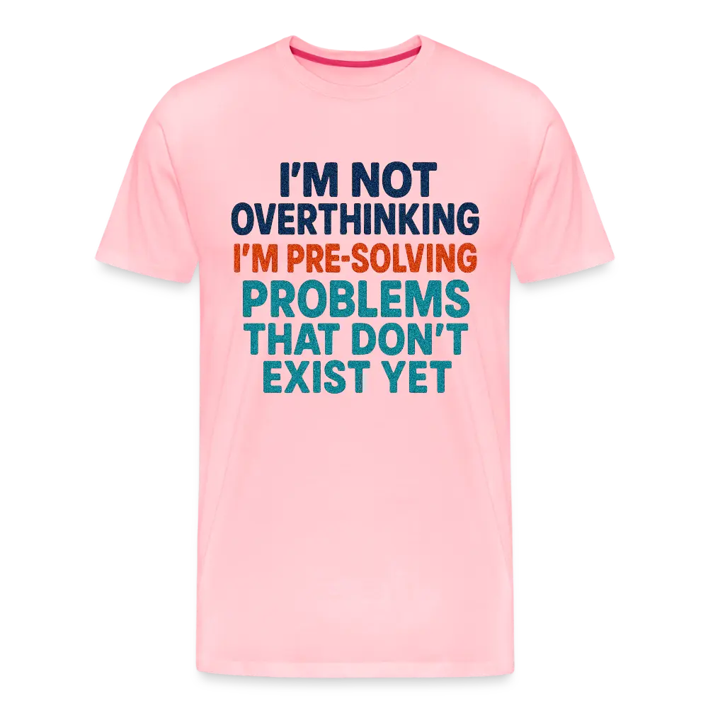 "I’m Not Overthinking" Premium T-Shirt – Bold Funny Statement Men's Premium T-Shirt - pink