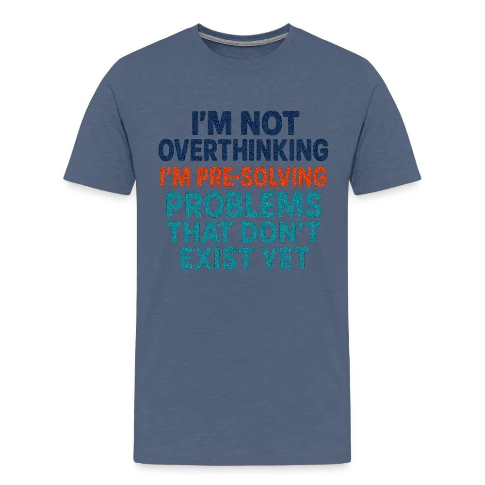 "I’m Not Overthinking" Premium T-Shirt – Bold Funny Statement Men's Premium T-Shirt - heather blue