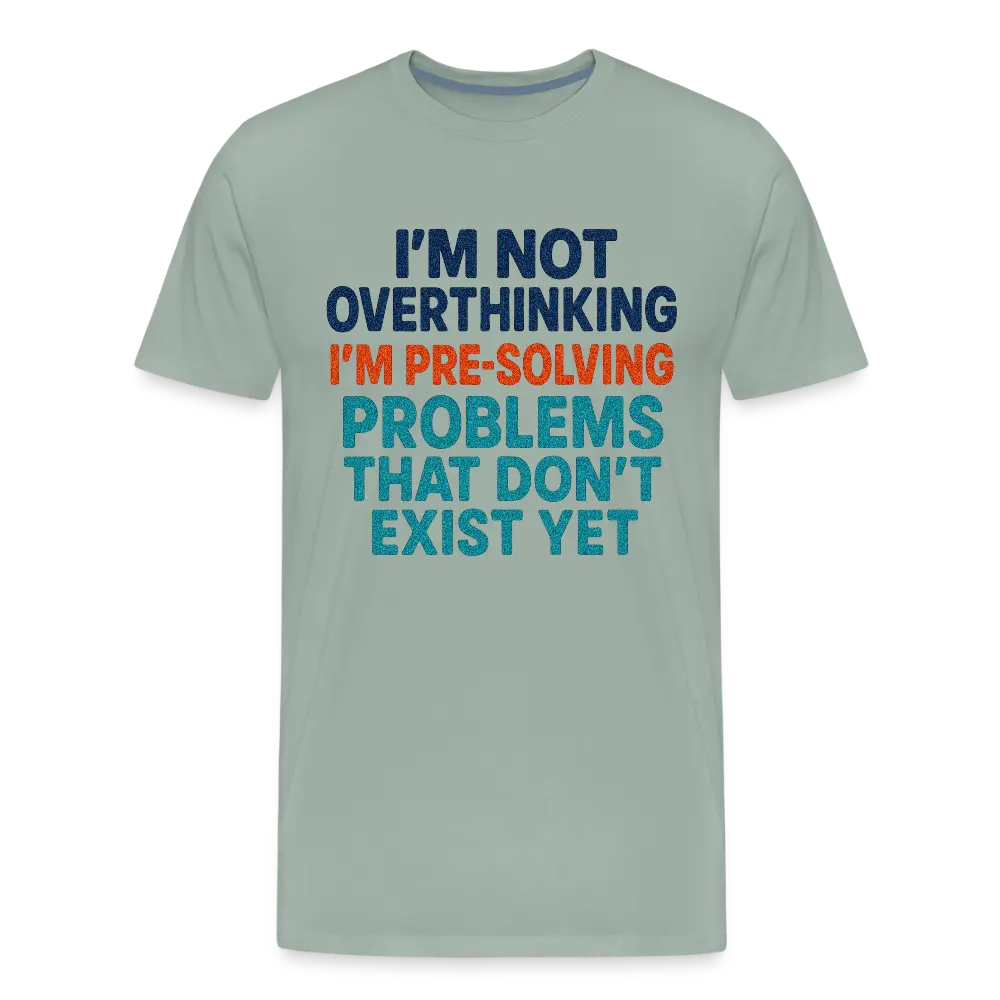 "I’m Not Overthinking" Premium T-Shirt – Bold Funny Statement Men's Premium T-Shirt - steel green