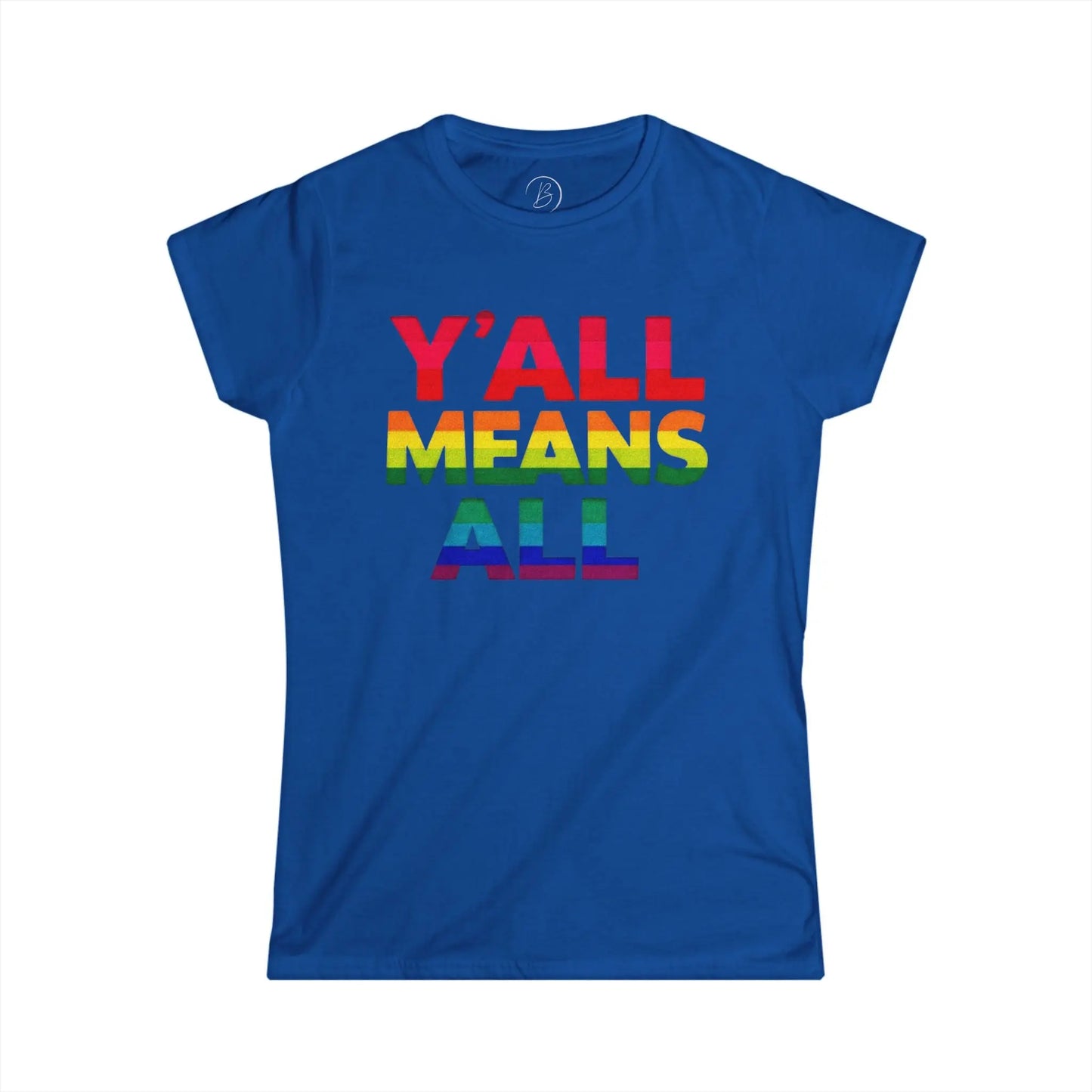 Women's Cut T-Shirt | Y'all Means All LGBT Inclusive Rainbow Colors Tee - Banter & Brawn Y'all Means All