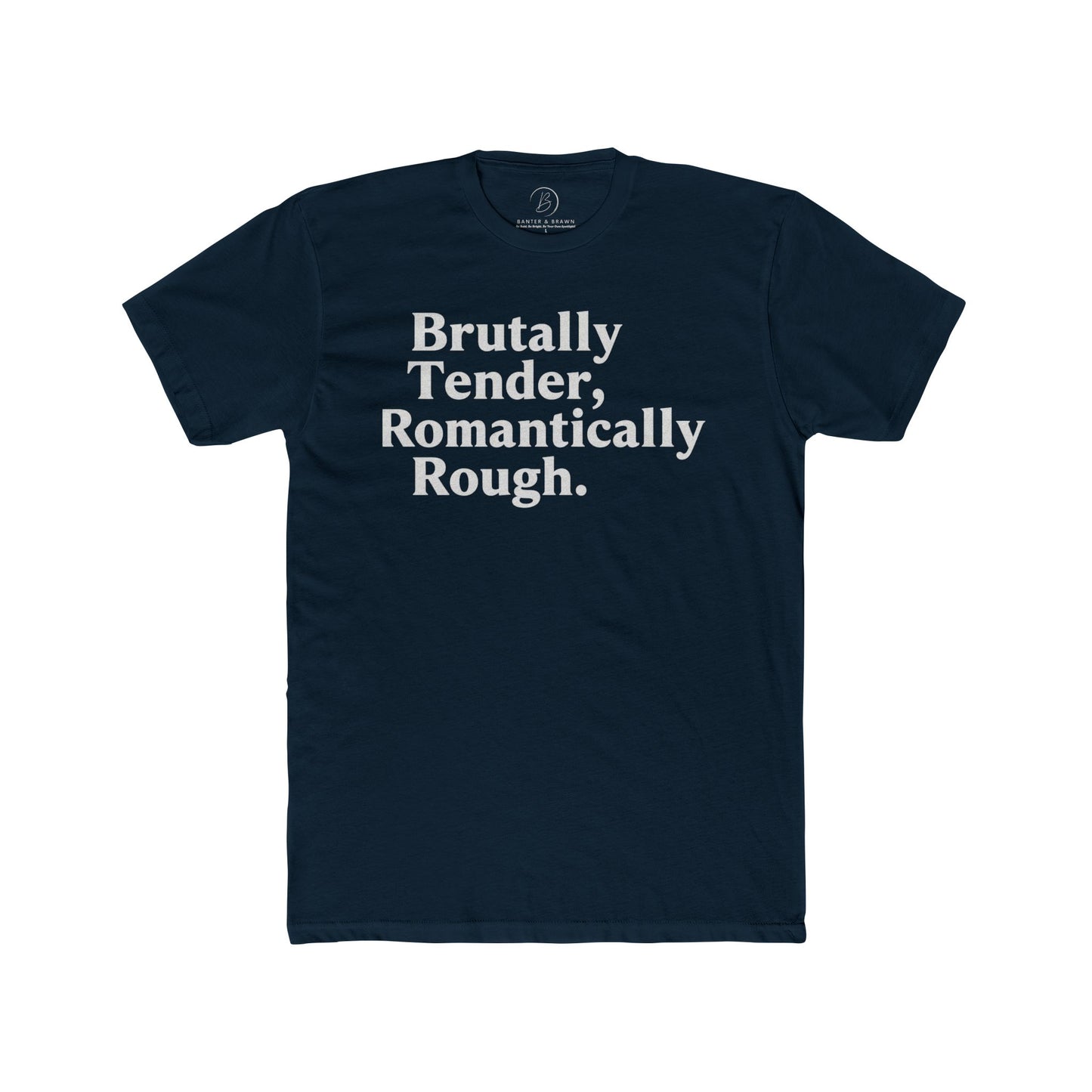 Brutally Tender, Romantically Rough Bold Statement Tee