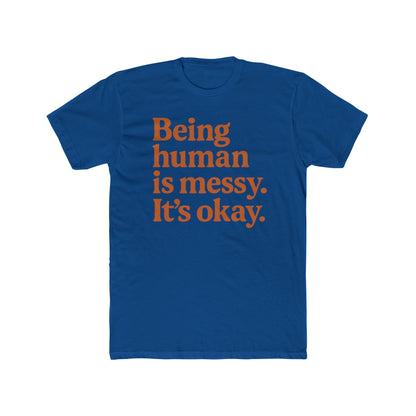Being human is messy. It's okay. Tee | Inspirational Typography Shirt