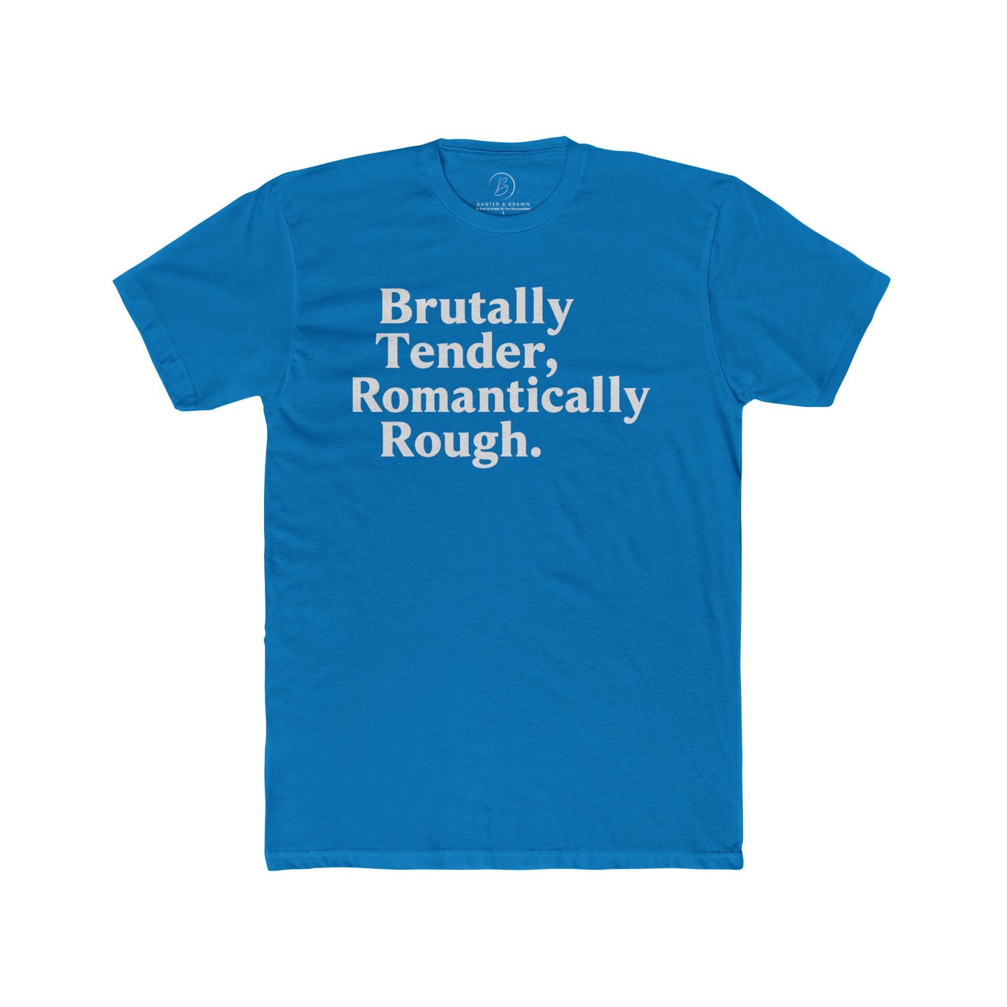 Brutally Tender, Romantically Rough Bold Statement Tee