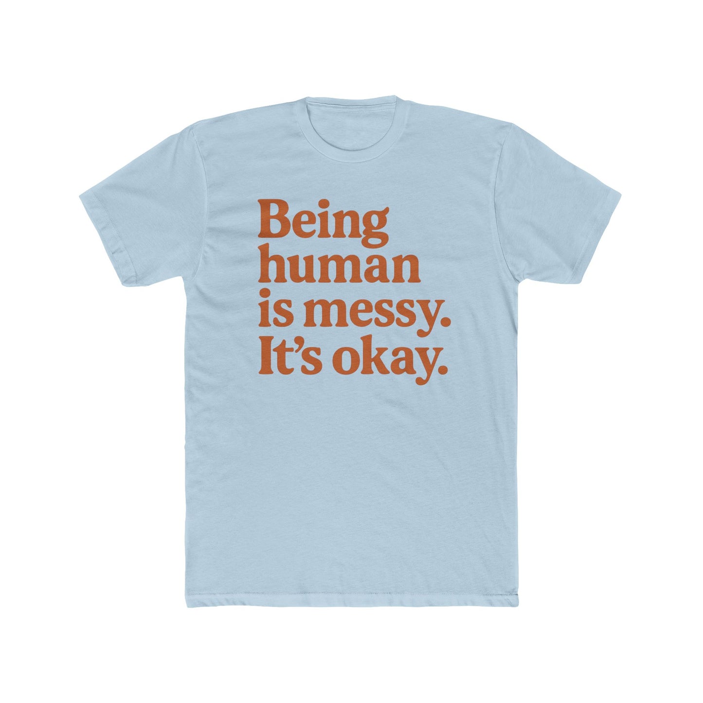 Being human is messy. It's okay. Tee | Inspirational Typography Shirt