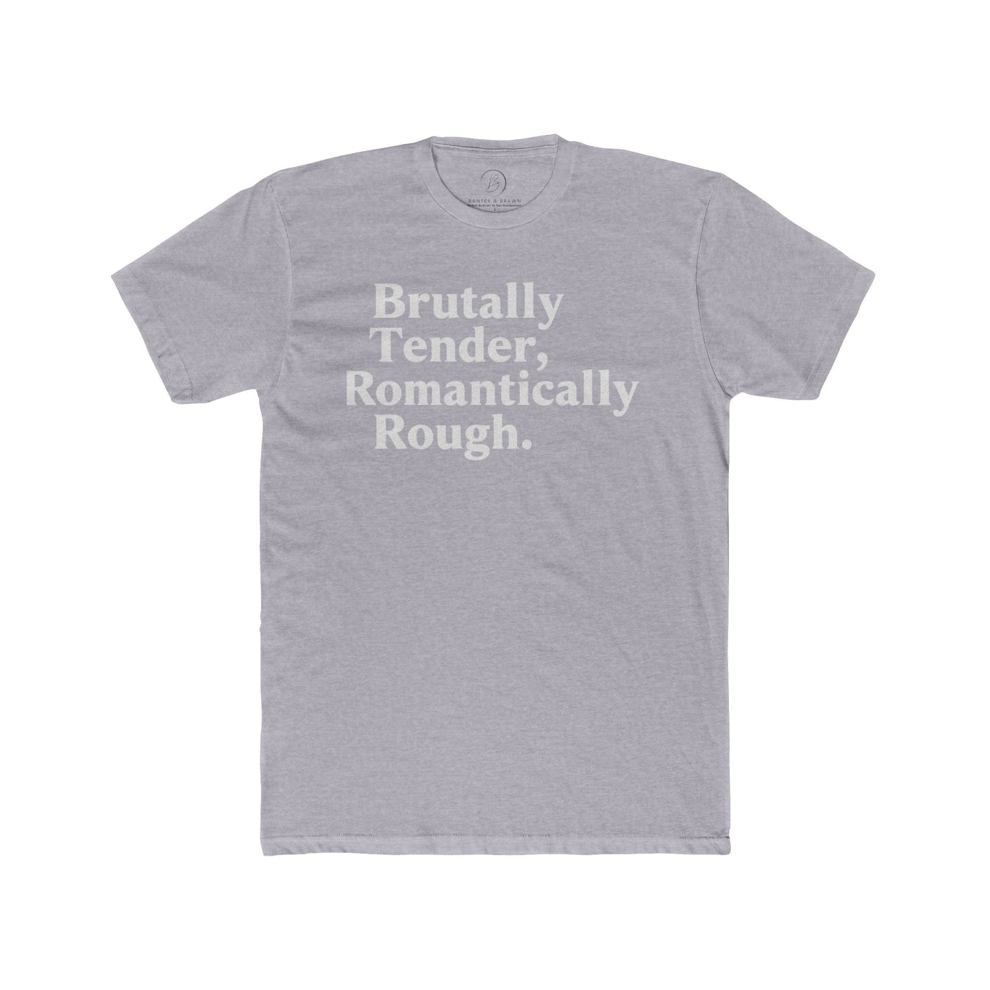 Brutally Tender, Romantically Rough Bold Statement Tee