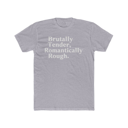 Brutally Tender, Romantically Rough Bold Statement Tee
