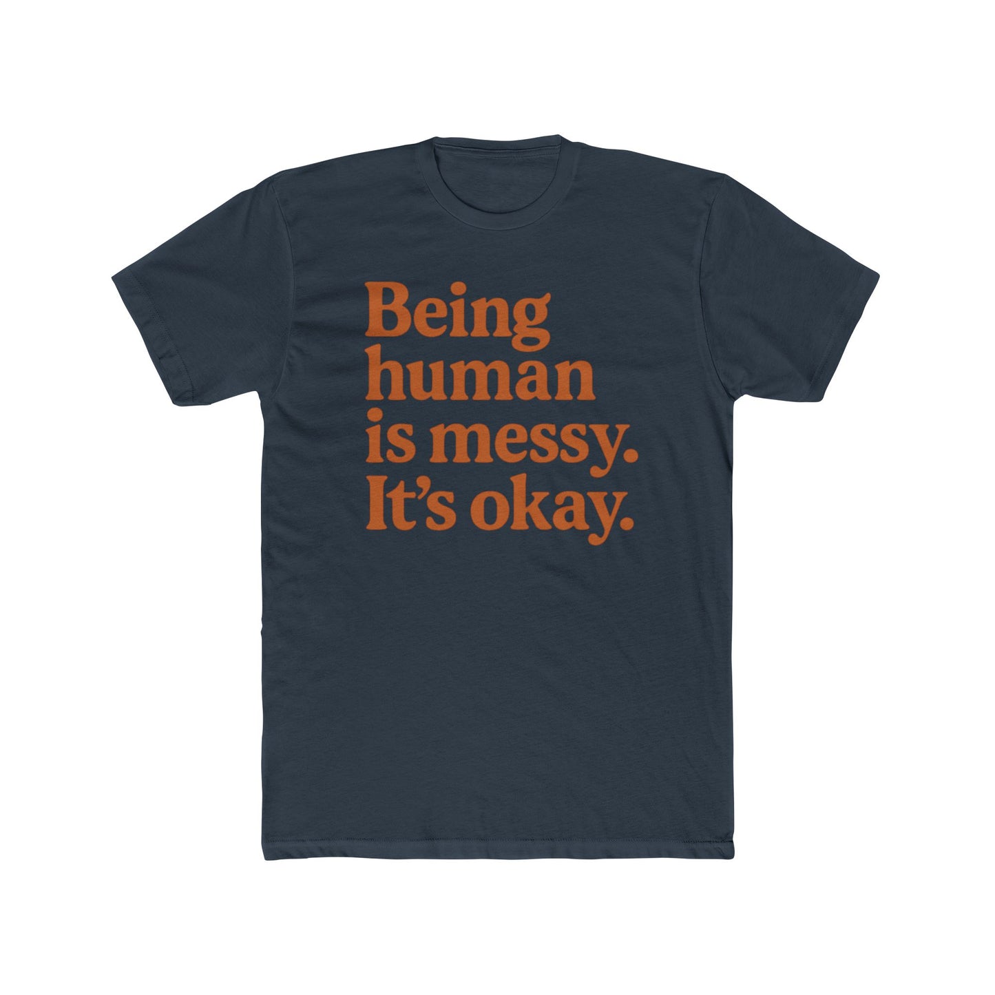 Being human is messy. It's okay. Tee | Inspirational Typography Shirt