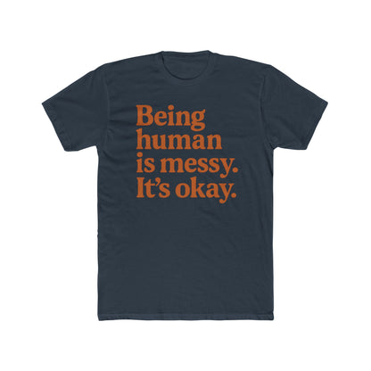 Being human is messy. It's okay. Tee | Inspirational Typography Shirt