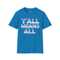 Y'all Means All Unisex Softstyle T-Shirt shopname
