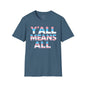 Y'all Means All Unisex Softstyle T-Shirt shopname