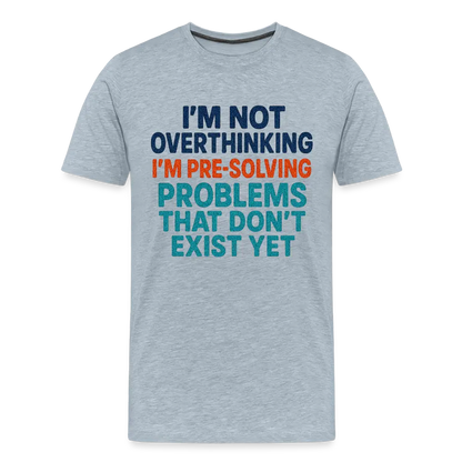"I’m Not Overthinking" Premium T-Shirt – Bold Funny Statement Men's Premium T-Shirt - heather ice blue