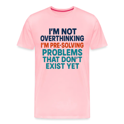 "I’m Not Overthinking" Premium T-Shirt – Bold Funny Statement Men's Premium T-Shirt - pink