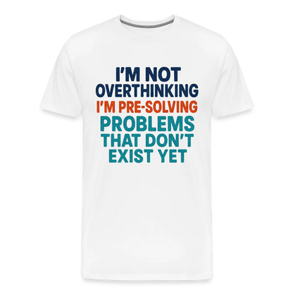 "I’m Not Overthinking" Premium T-Shirt – Bold Funny Statement Men's Premium T-Shirt - white
