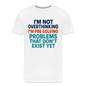 "I’m Not Overthinking" Premium T-Shirt – Bold Funny Statement Men's Premium T-Shirt - white
