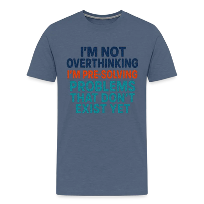 "I’m Not Overthinking" Premium T-Shirt – Bold Funny Statement Men's Premium T-Shirt - heather blue