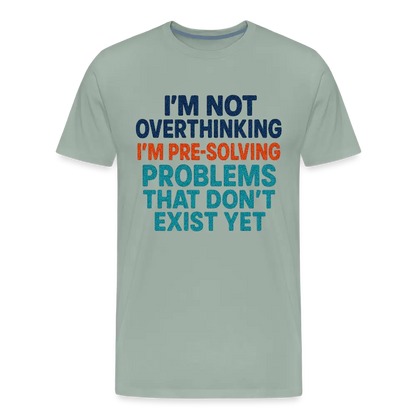 "I’m Not Overthinking" Premium T-Shirt – Bold Funny Statement Men's Premium T-Shirt - steel green