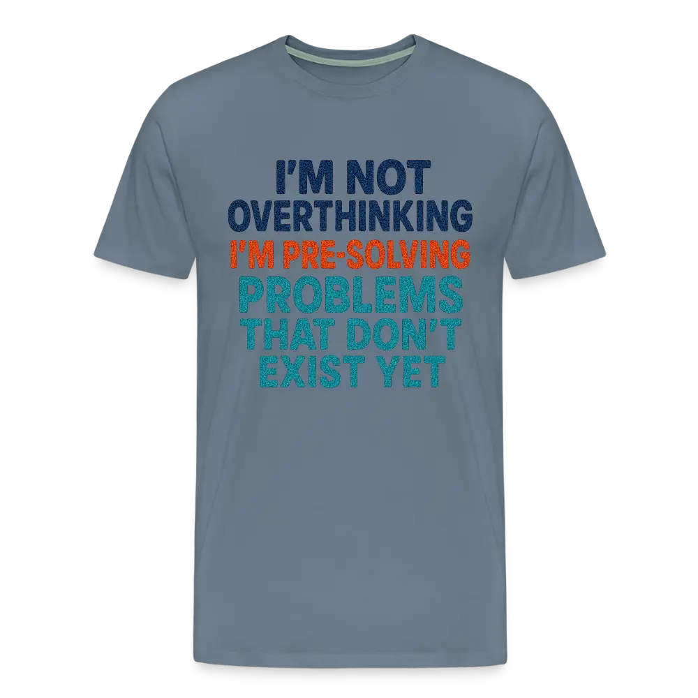 "I’m Not Overthinking" Premium T-Shirt – Bold Funny Statement Men's Premium T-Shirt - steel blue