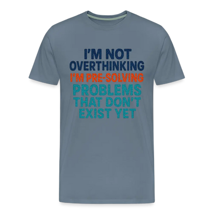 "I’m Not Overthinking" Premium T-Shirt – Bold Funny Statement Men's Premium T-Shirt - steel blue