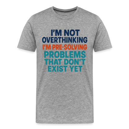 "I’m Not Overthinking" Premium T-Shirt – Bold Funny Statement Men's Premium T-Shirt - heather gray