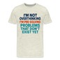 "I’m Not Overthinking" Premium T-Shirt – Bold Funny Statement Men's Premium T-Shirt - heather oatmeal