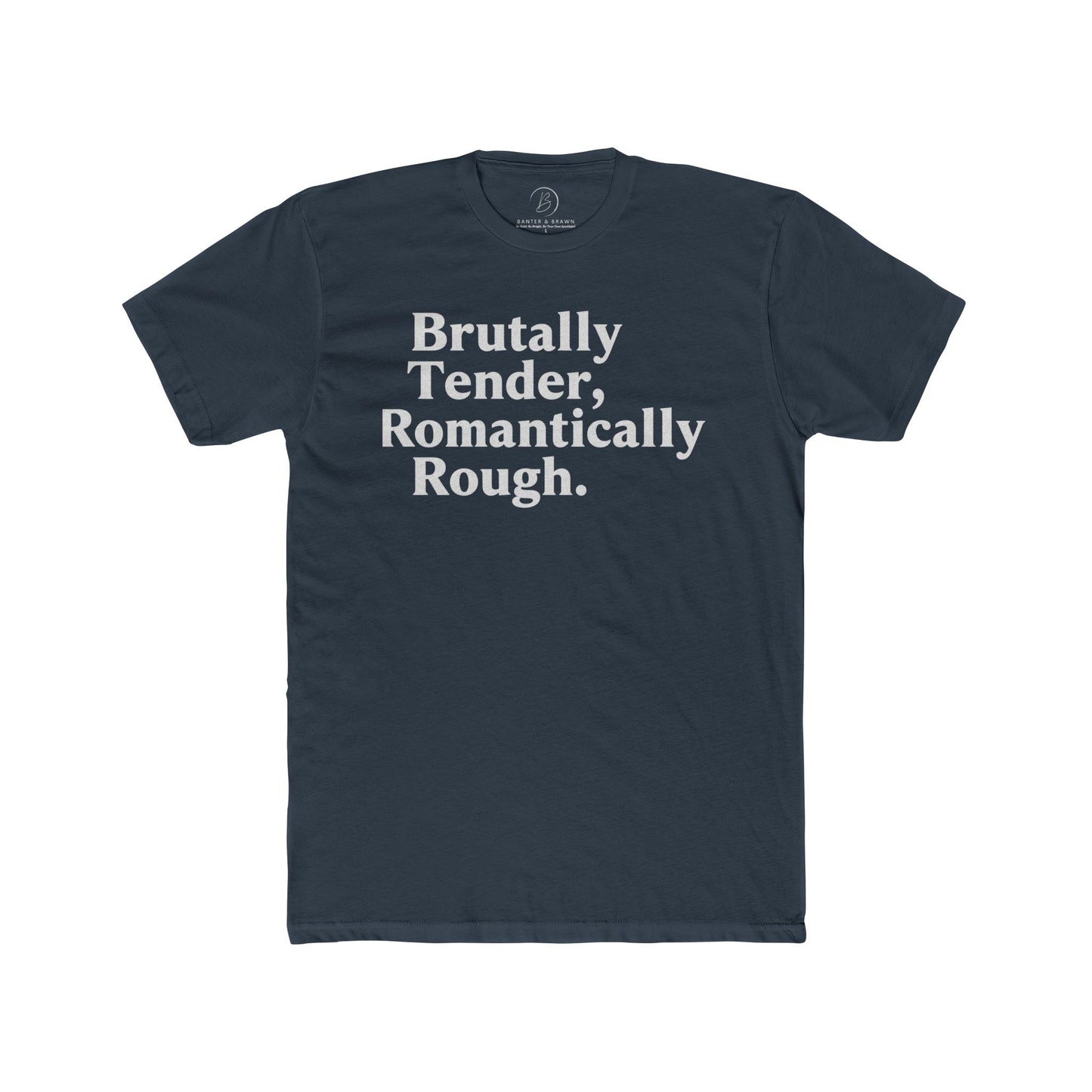 Brutally Tender, Romantically Rough Bold Statement Tee