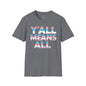Y'all Means All Unisex Softstyle T-Shirt shopname