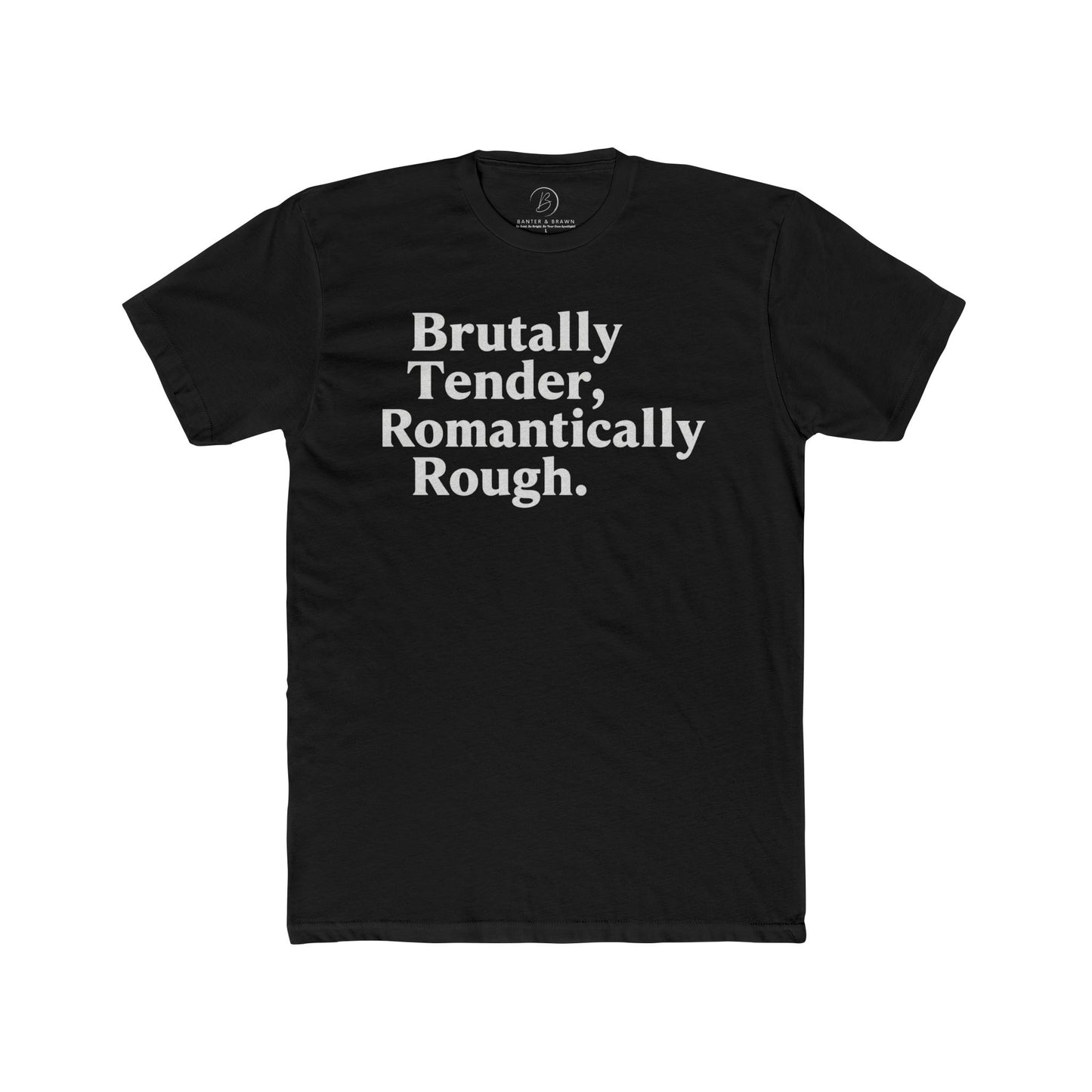 Brutally Tender, Romantically Rough Bold Statement Tee