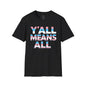 Y'all Means All Unisex Softstyle T-Shirt shopname