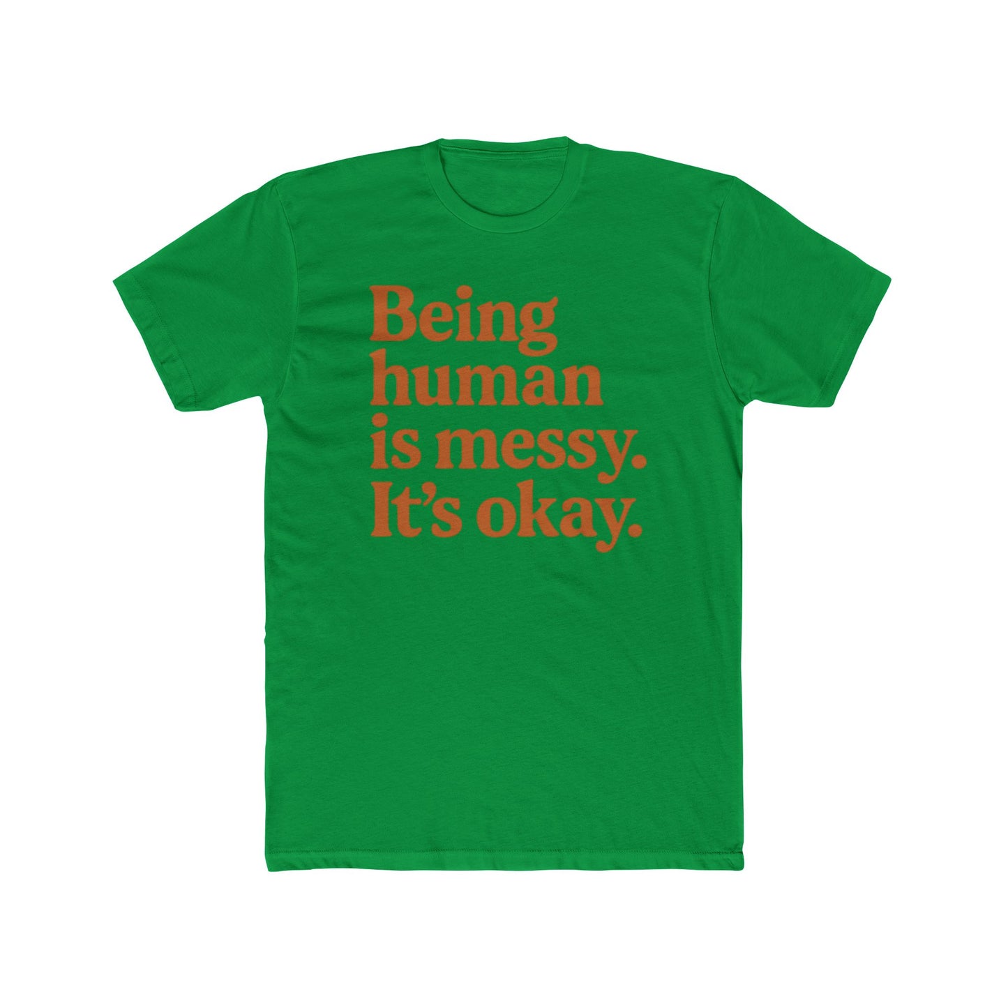 Being human is messy. It's okay. Tee | Inspirational Typography Shirt