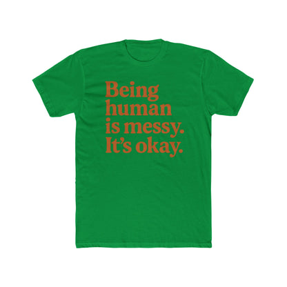 Being human is messy. It's okay. Tee | Inspirational Typography Shirt
