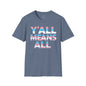 Y'all Means All Unisex Softstyle T-Shirt shopname