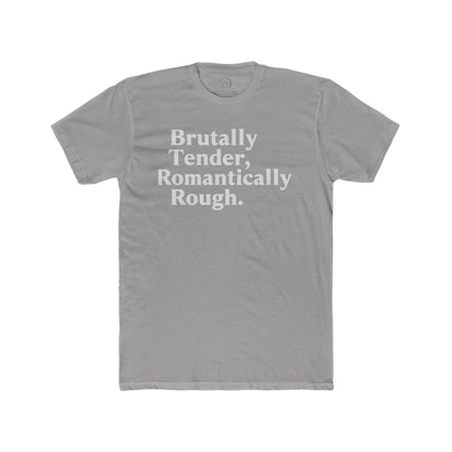 Brutally Tender, Romantically Rough Bold Statement Tee